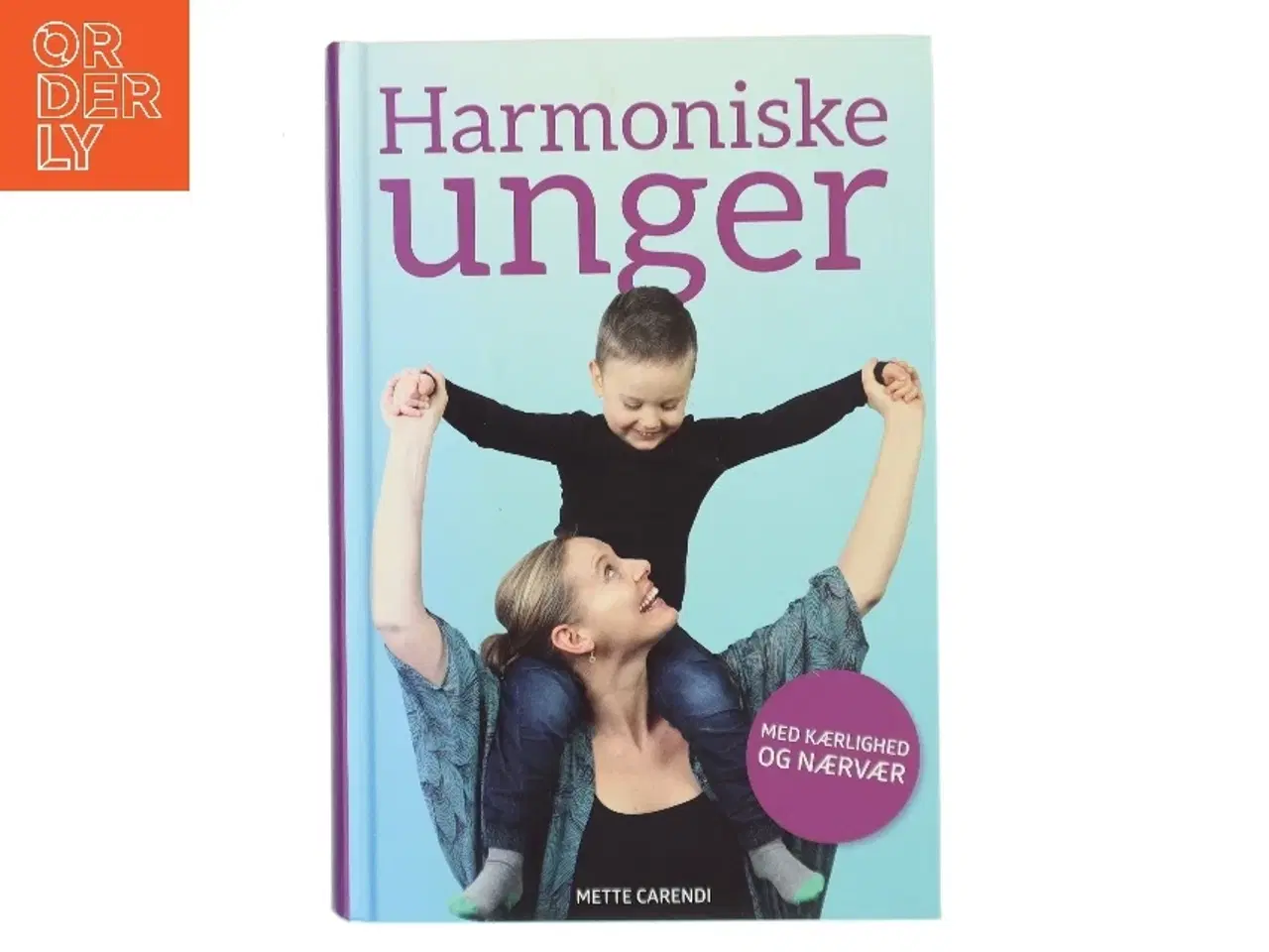 Billede 1 - Harmoniske unger : med kærlighed og nærvær af Mette Carendi (Bog)