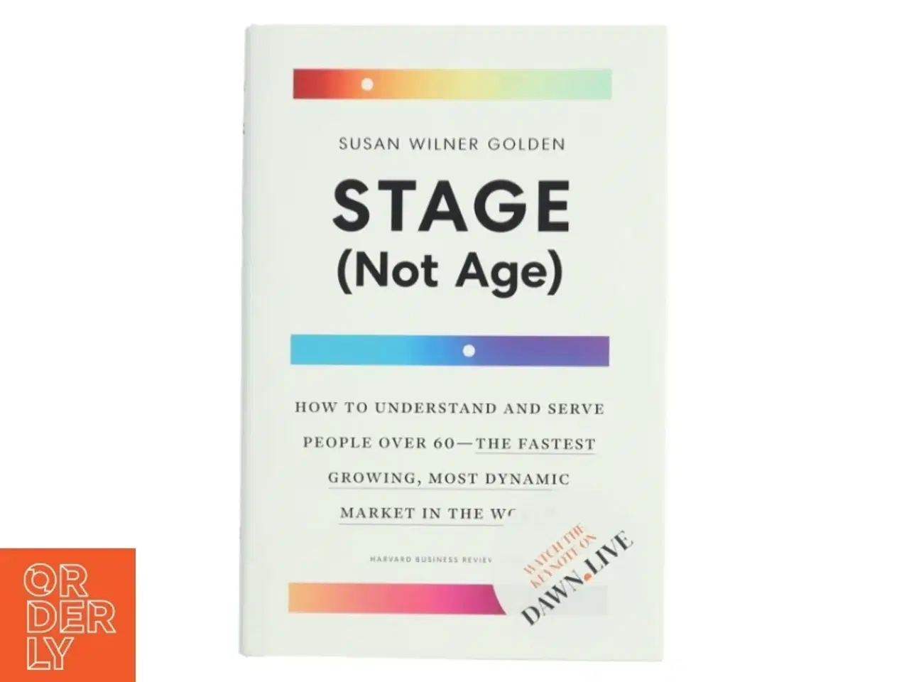 Billede 1 - Stage (not age) : how to understand and serve people over 60 - the fastest growing, most dynamic market in the world af Susan Wilner Golden (Bog)