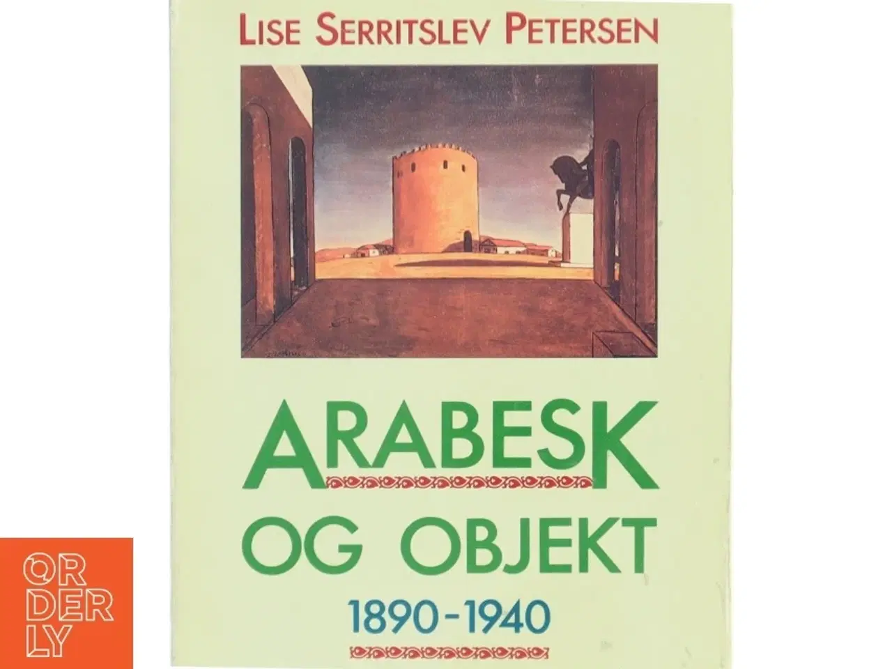 Billede 1 - Arabesk og objekt : 1890-1940 : essays om billeder af Lise Serritslev Petersen (Bog)