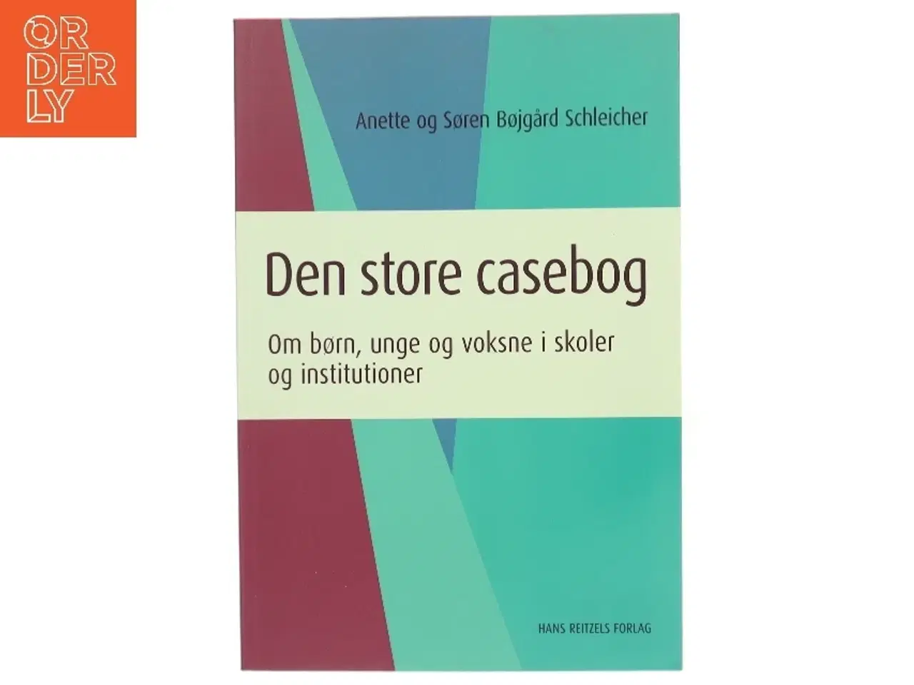 Billede 1 - Den store casebog : om børn, unge og voksne i skoler og institutioner af Anette Bøjgård Schleicher (Bog)