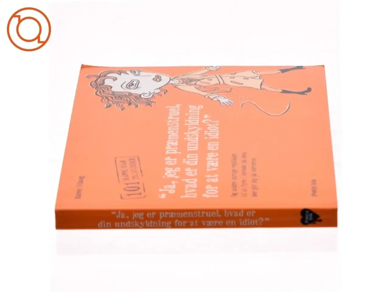 Billede 2 - "Ja, jeg er præmenstruel, hvad er din undskyldning for at være en idiot?" : en manual til kvinder af Maren Uthaug (Bog)
