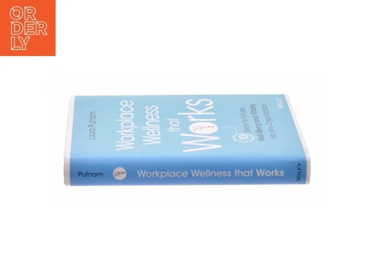 Billede 2 - Workplace Wellness That Works : 10 Steps to Infuse Well-Being and Vitality Into Any Organization (Hardcover) af Laura Putnam (Bog)