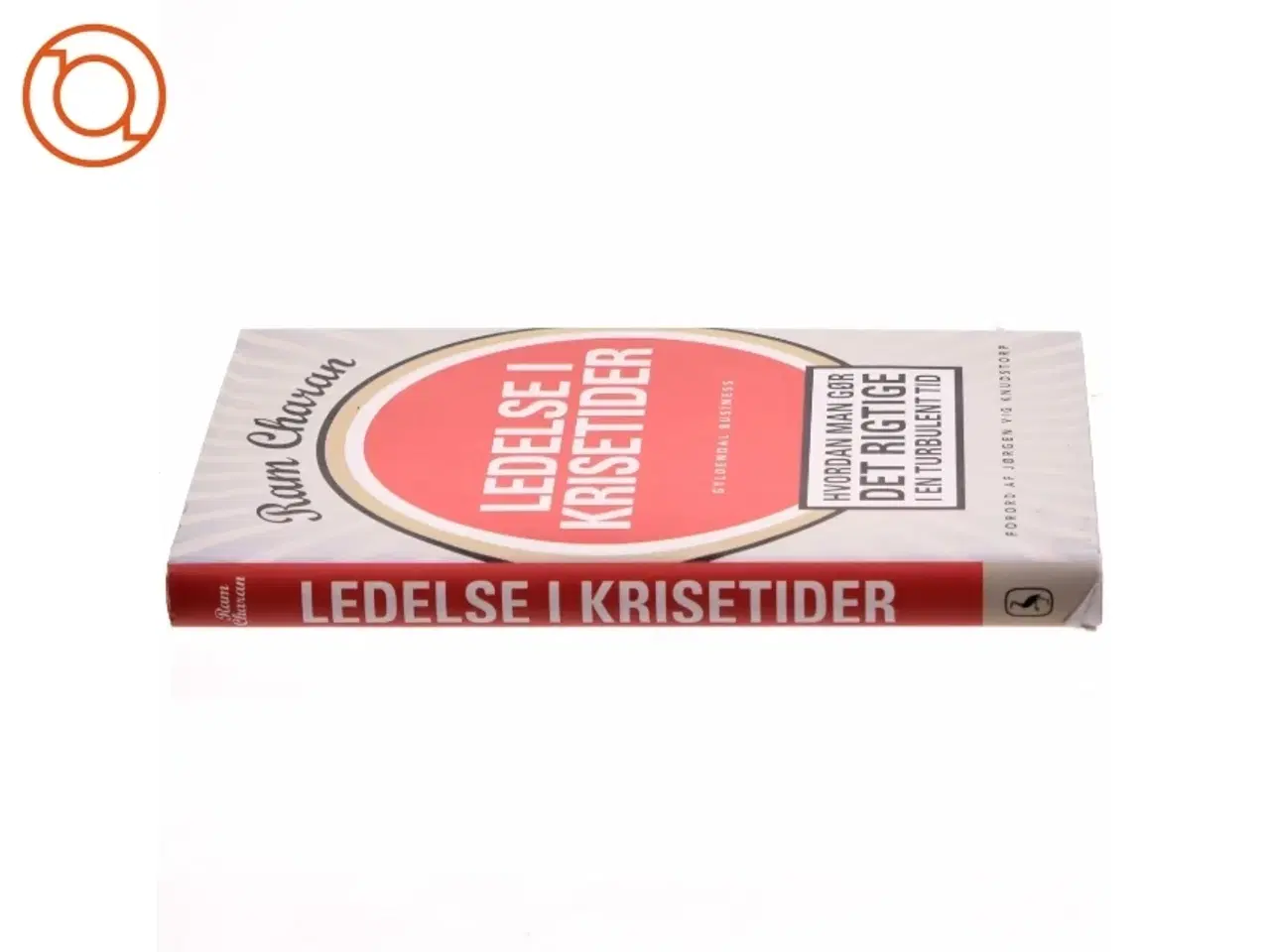 Billede 2 - Ledelse i krisetider : hvordan man gør det rigtige i en turbulent tid af Ram Charan (Bog)