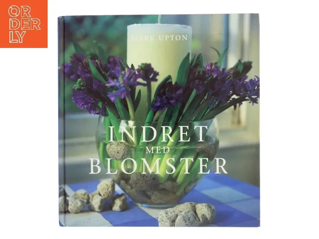 Billede 1 - Indret med blomster af Mark Upton (Bog)