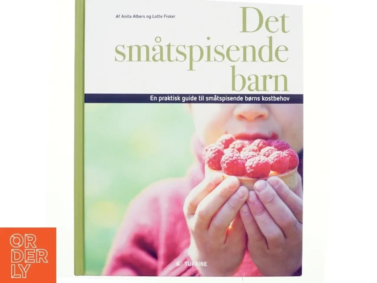 Billede 1 - Det småtspisende barn : en praktisk guide til småtspisende børns kostbehov af Anita Albers (Bog)