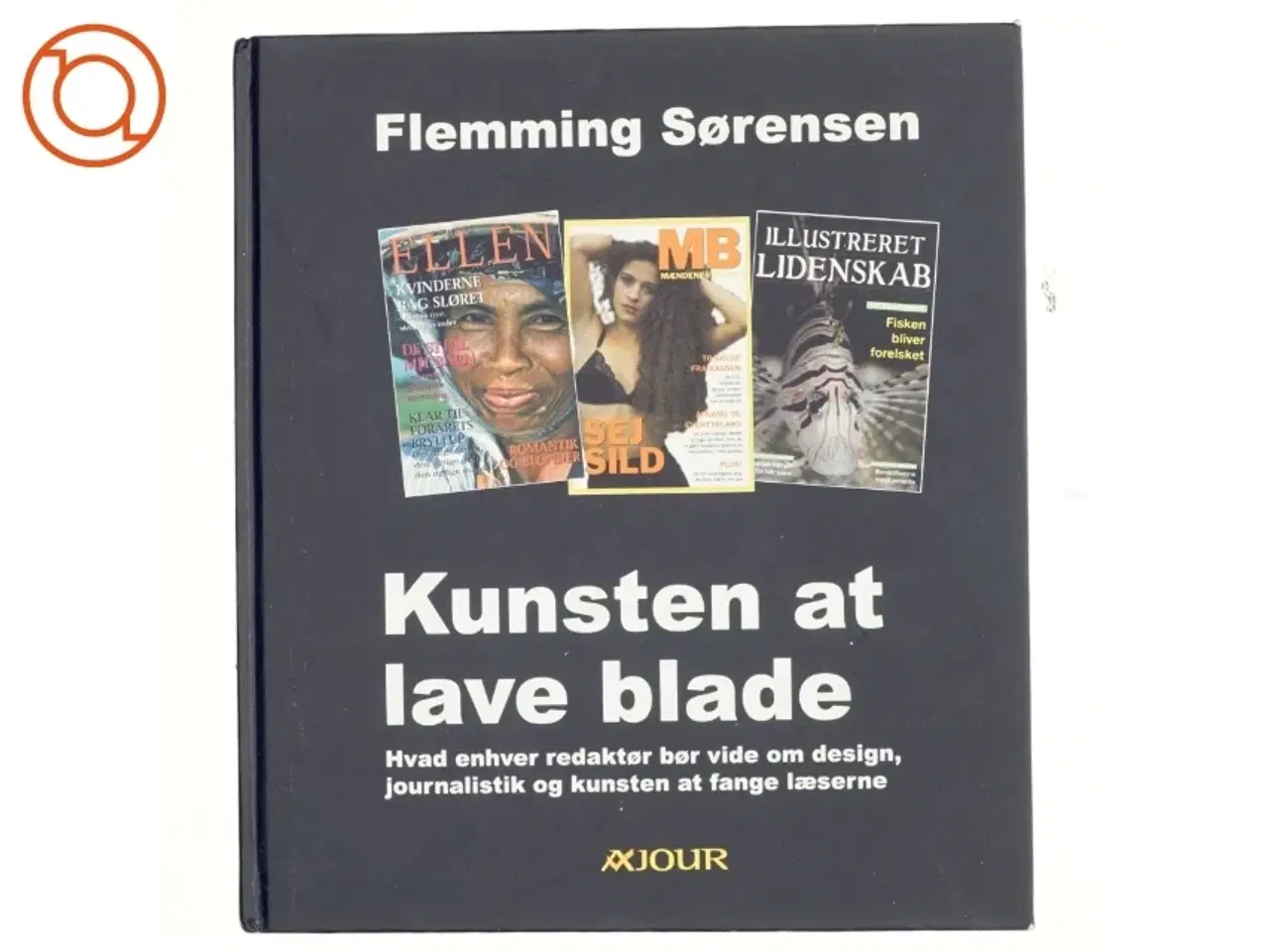 Billede 1 - Kunsten at lave blade : hvad enhver redaktør bør vide om design, journalistik og kunsten at fange læserne af Flemming Sørensen (f.
