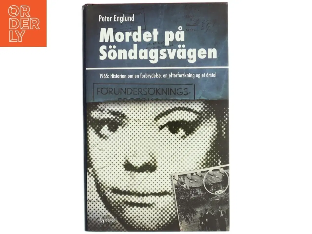Billede 1 - Mordet på Sndagsv&#228;gen : 1965: historien om en forbrydelse, en efterforskning og et årstal af Peter Englund (f. 1957) (Bog)
