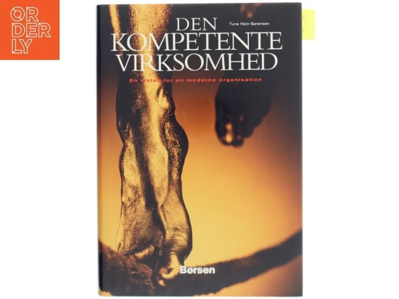 Billede 1 - Den kompetente virksomhed : en vision for en moderne virksomhed af Tune Hein-Sørensen (Bog)