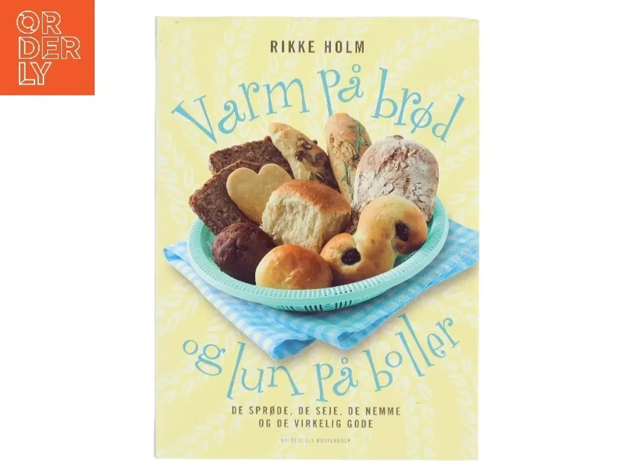 Billede 1 - Varm på brød og lun på boller : de sprøde, de seje, de nemme og de virkelig gode : fotos: Maria P. af Rikke Holm (f. 1966-10-14) (