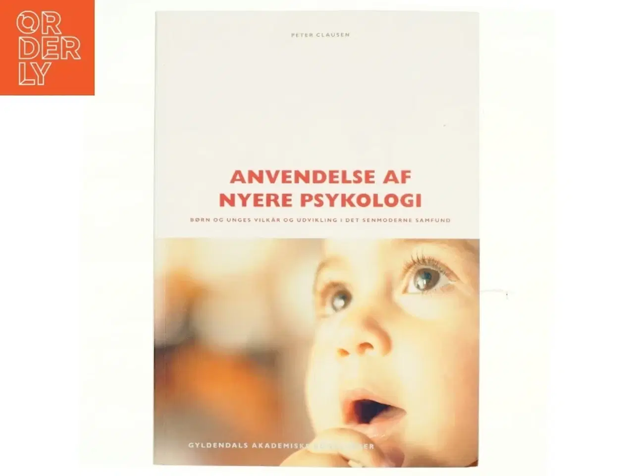 Billede 1 - Anvendelse af nyere psykologi : børn og unges vilkår og udvikling i det senmoderne samfund af Peter Clausen (f. 1939) (Bog)