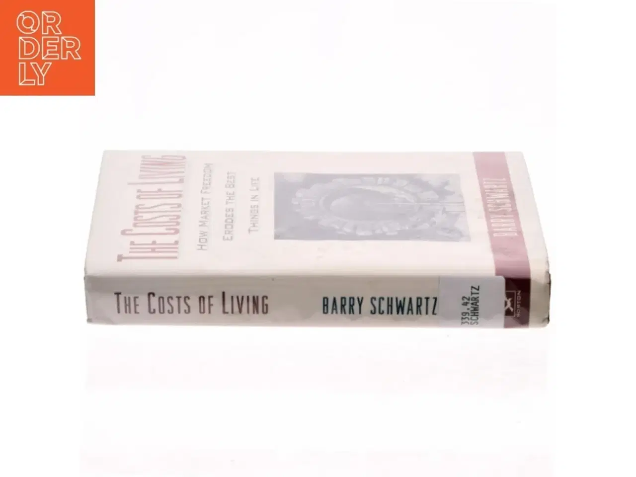 Billede 2 - The costs of living : How market freedom erodes the best things in life af Barry Schwartz (Bog)