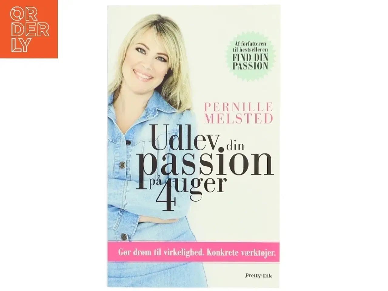 Billede 1 - Udlev din passion på 4 uger : gør drøm til virkelighed : konkrete værktøjer af Pernille Melsted (Bog)