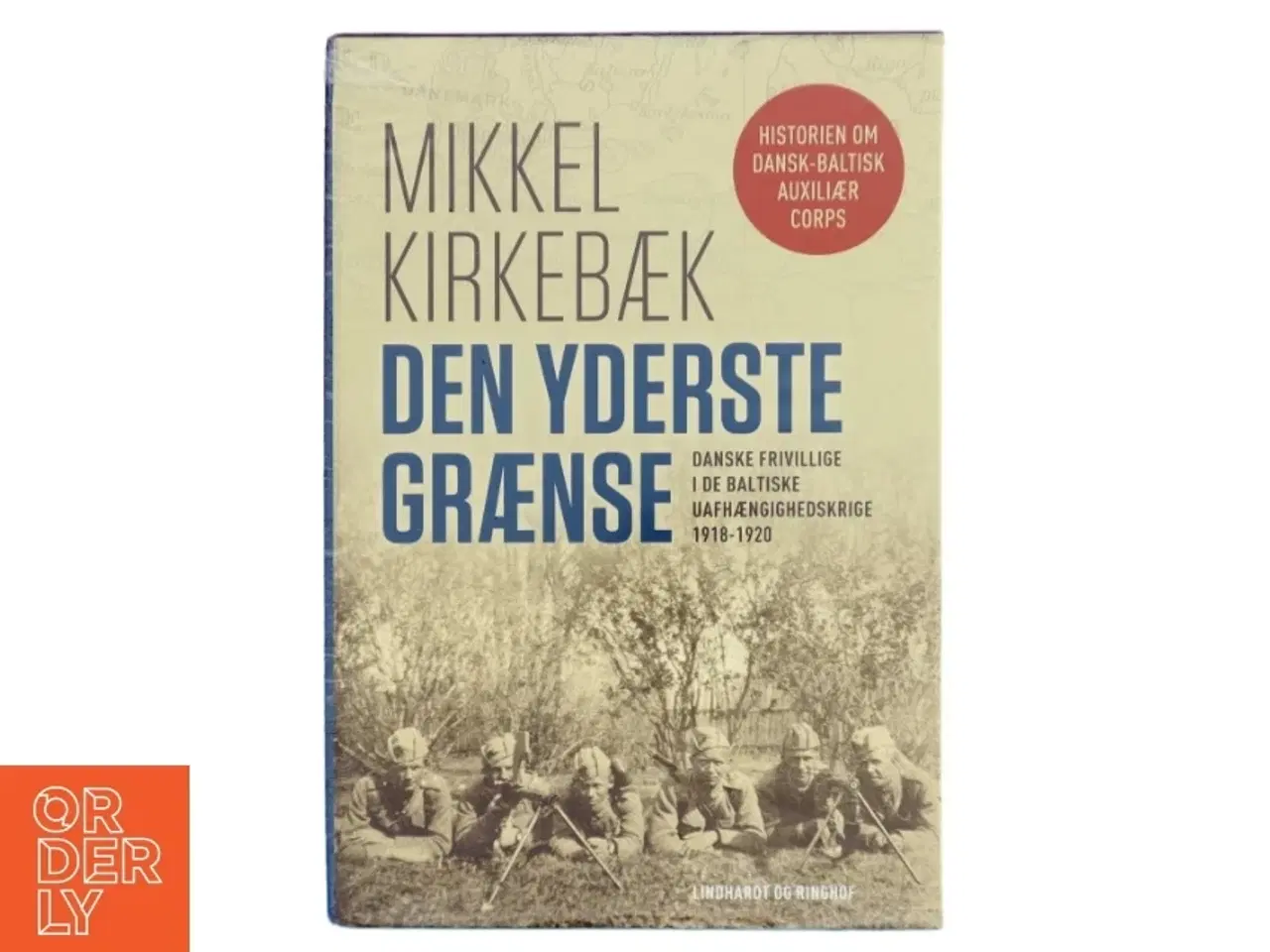 Billede 1 - Den yderste grænse : danske frivillige i de baltiske uafhængighedskrige 1918-1920. Bind 2, Krig og efterkrigstid af Mikkel Kirkebæk (Bo