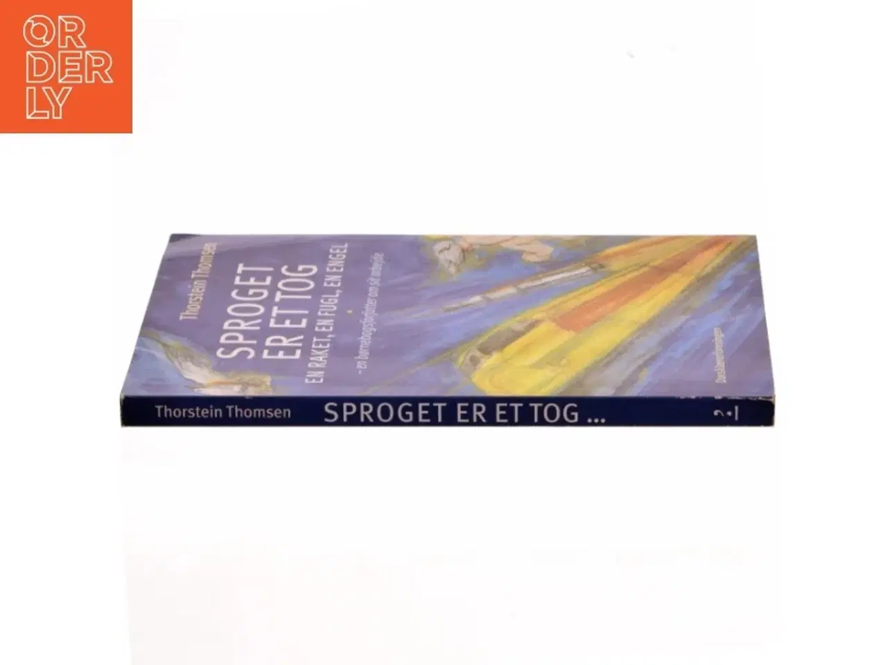 Billede 2 - Sproget er et tog, en raket, en fugl, en engel : en børnebogsforfatter om sit arbejde af Thorstein Thomsen (f. 1950) (Bog)