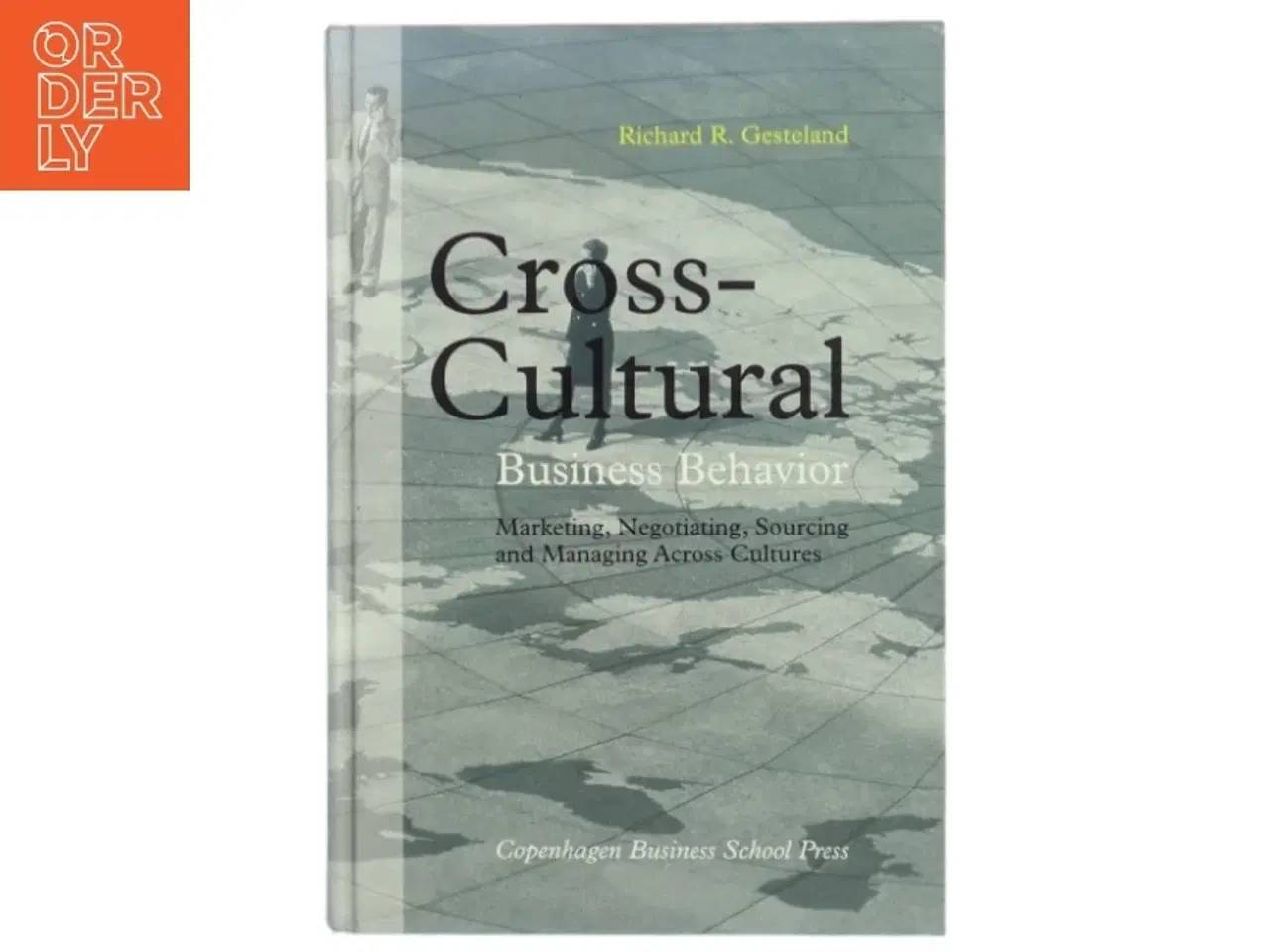Billede 1 - Cross-cultural business behavior : marketing, negotiating, sourcing and managing across cultures af Richard R. Gesteland (Bog)