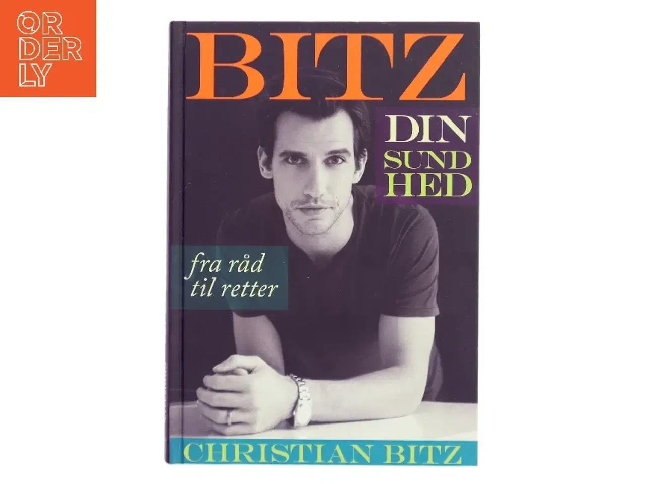 Billede 1 - Bitz din sundhed : fra råd til retter af Christian Bitz (Bog)