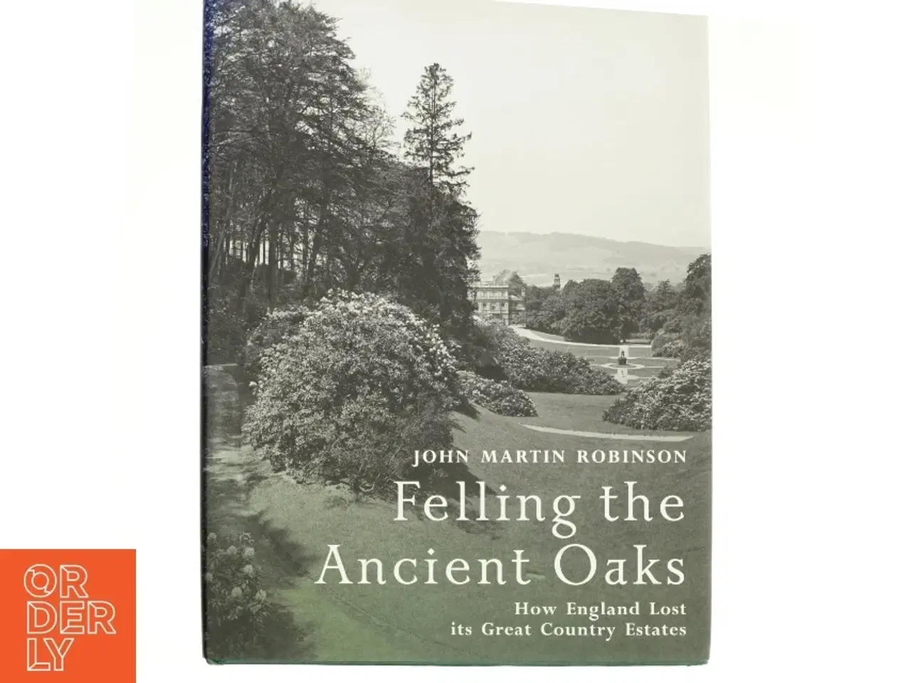 Billede 1 - Felling the Ancient Oaks af John Martin Robinson (Bog)