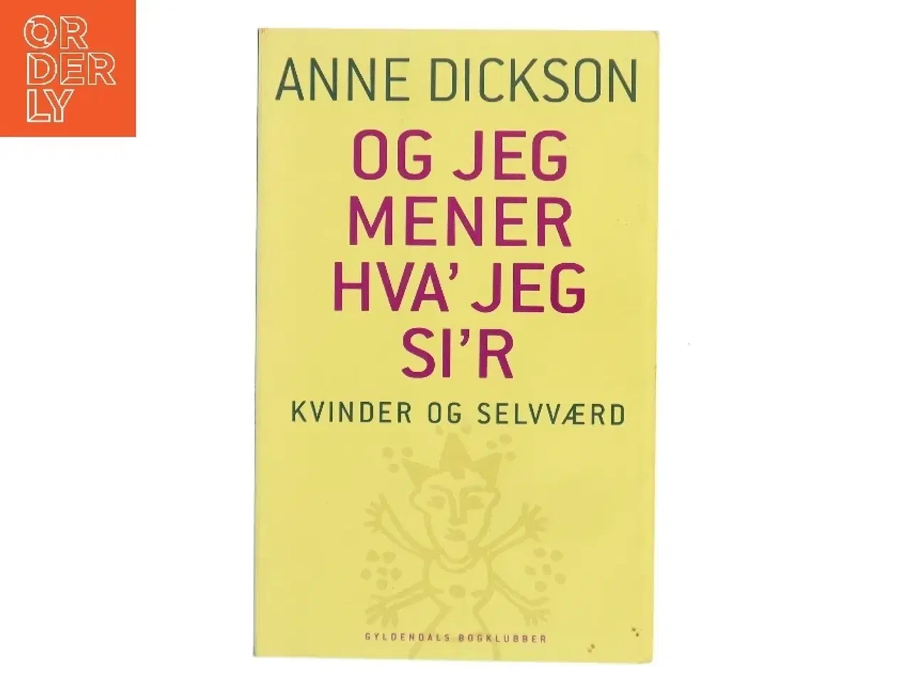 Billede 1 - - og jeg mener hva' jeg si'r : kvinder og selvværd af Anne Dickson (Bog)