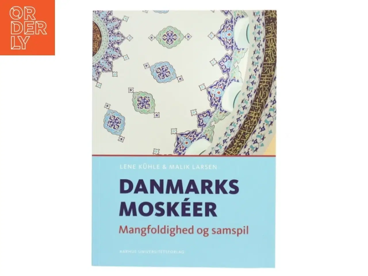 Billede 1 - Danmarks moskéer : mangfoldighed og samspil af Lene Kühle (Bog)