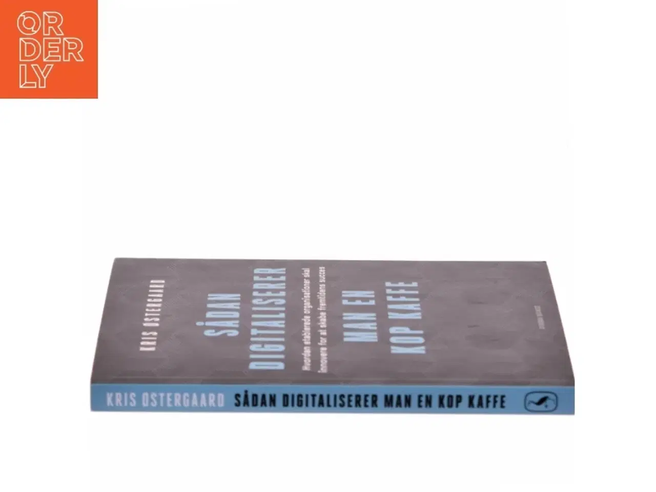 Billede 2 - Sådan digitaliserer man en kop kaffe : hvordan etablerede organisationer skal innovere for at skabe fremtidens succes af Kris Østergaard (Bo