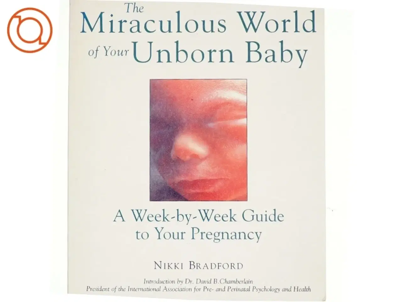 Billede 1 - The Miraculous World of Your Unborn Baby af Nikki Bradford (Bog)