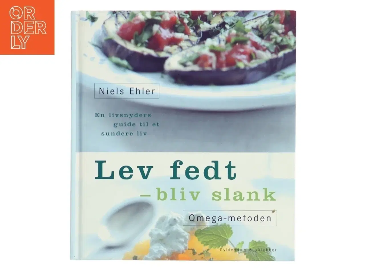 Billede 1 - Lev fedt - bliv slank : Omega-metoden : en livsnyders guide til et sundere liv af Niels Ehler (Bog)