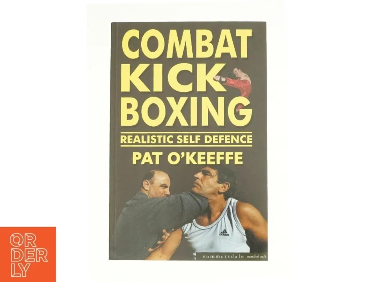 Billede 1 - Combat Kick Boxing: Realistic Self Defence af O'Keeffe, Pat (Bog)