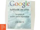 Google : AdWords der virker : tjen penge på verdens største søgemaskine af Jon Smith (f. 1975-12-19) (Bog) - 5