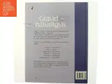 Gravid - naturligvis : velvære fra undfangelse til fødsel af Janet Balaskas (Bog) - 3
