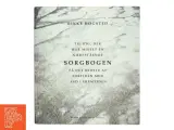 Sorgbogen : til dig, der har mistet en nærtstående : få det bedste af fortiden med ind i fremtiden af Rikke Høgsted (Bog) - 3