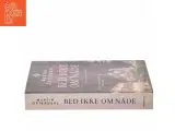 Bed ikke om nåde : spændingsroman af Martin &#214;sterdahl (f. 1973) (Bog) - 2