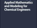 Solutions Manual to Accompany Applied Mathematics and Modeling for Chemical Engineers