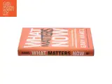 What matters now : how to win in a world of relentless change, ferocious competition, and unstoppable innovation (Bog) - 2