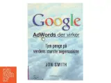 Google : AdWords der virker : tjen penge på verdens største søgemaskine af Jon Smith (f. 1975-12-19) (Bog) - 3