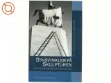 Synsvinkler på skulpturen : antologi om skulpturanalyse af Anders Troelsen (Bog)