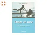 Stress af mor af Julie Nygaard Ulrik (Bog) - 2