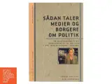 Sådan taler medier og borgere om politik : en diskursanalytisk undersøgelse af politik i det medialiserede samfund (Bog) - 3