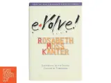 Evolve! : Succeeding in the digital culture of tomorrow af Rosabeth Moss Kanter (Bog) - 2