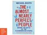 The almost nearly perfect people : behind the myth of the scandinavian utopia af Michael Booth (Bog) - 2