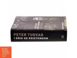 I krig og kristendom : en biografi om den tyske teolog og modstandsmand Dietrich Bonhoeffer. Bind 1 af Peter Tudvad (Bog) - 2