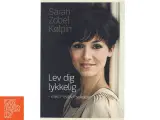 Lev dig lykkelig - med positiv psykologi af Sarah Zobel Kølpin (Bog) - 2