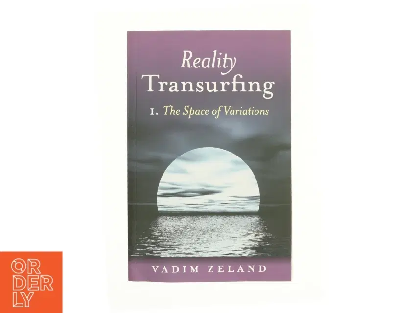 Reality Transurfing Volume I the Space of Variations af Vadim Zeland (Bog)