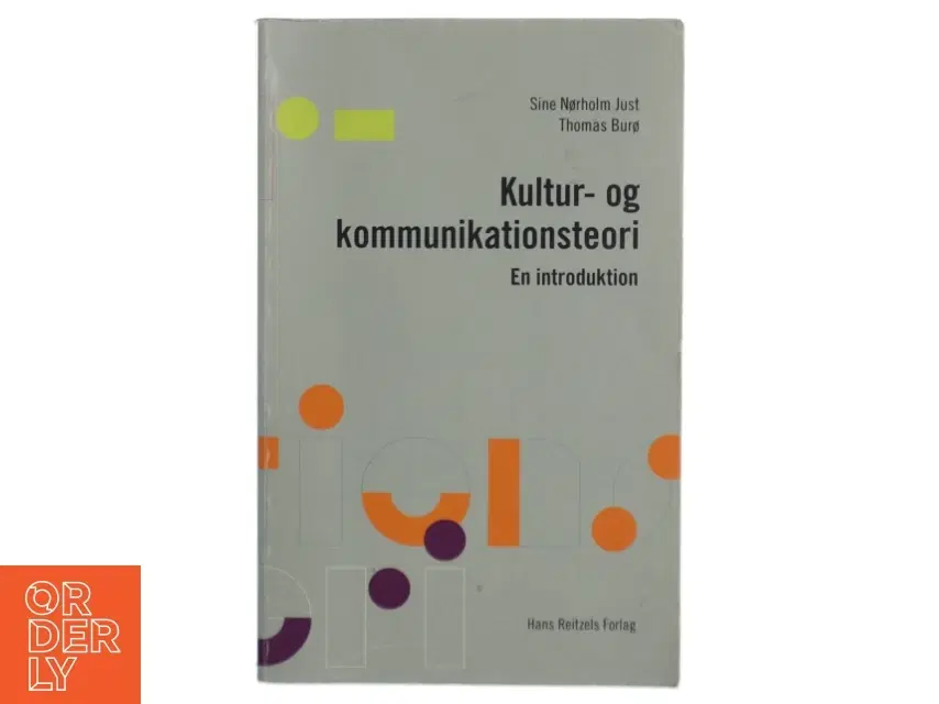 Kultur- og kommunikationsteori : en introduktion af Sine Nørholm Just (Bog)