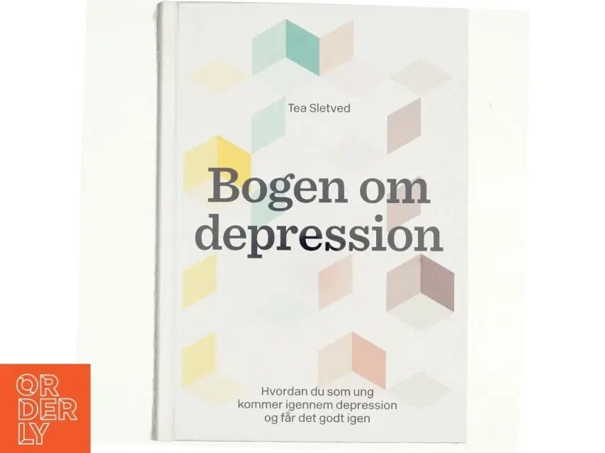 NY Bogen om depression : hvordan du som ung kommer igennem depression og får det godt igen af Tea Sletved (Bog)