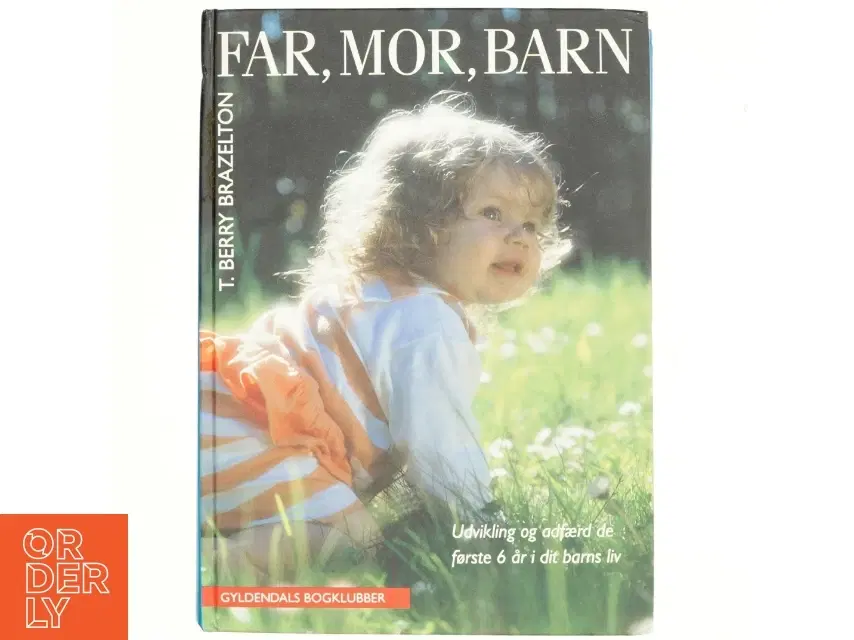 Far mor barn : udvikling og adfærd de første 6 år af dit barns liv af T Berry Brazelton (Bog)