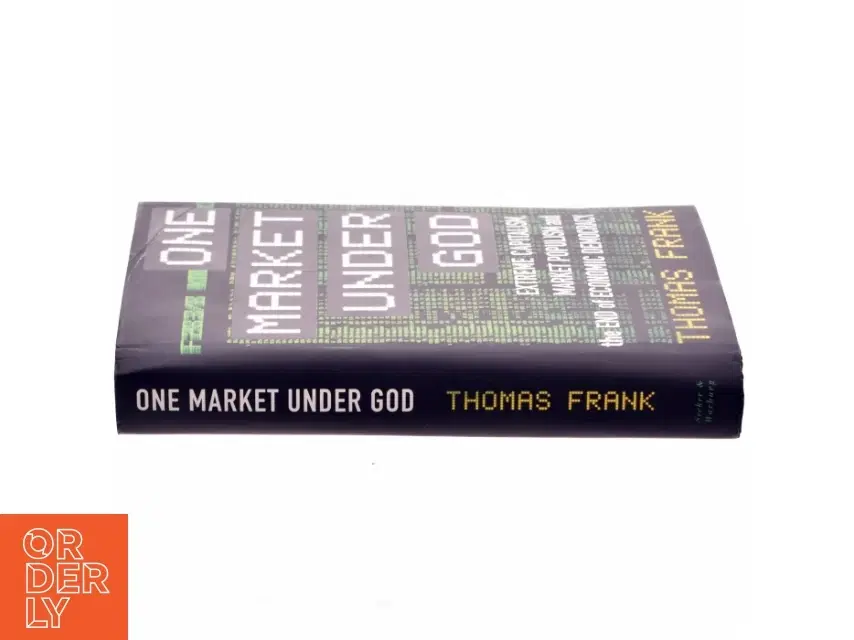 One market under God : extreme capitalism market populism and the end of economic democracy af Thomas Frank (f 1965) (Bog)