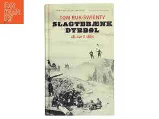 Slagtebænk Dybbøl : 18. april 1864 : historien om et slag af Tom Buk-Swienty (Bog)
