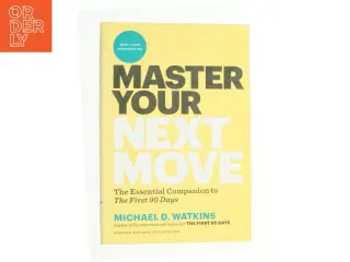 Master your next move : the essential companion to the first 90 days af Michael D. Watkins (1956-) (Bog)