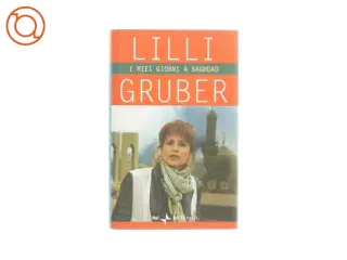 I miei giorni a baghdad af Lilli Gruber (bog)