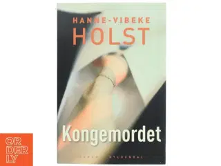 Kongemordet : roman af Hanne-Vibeke Holst (Bog)